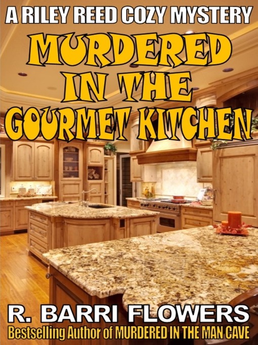 Title details for Murdered in the Gourmet Kitchen (A Riley Reed Cozy Mystery) by R. Barri Flowers - Available
